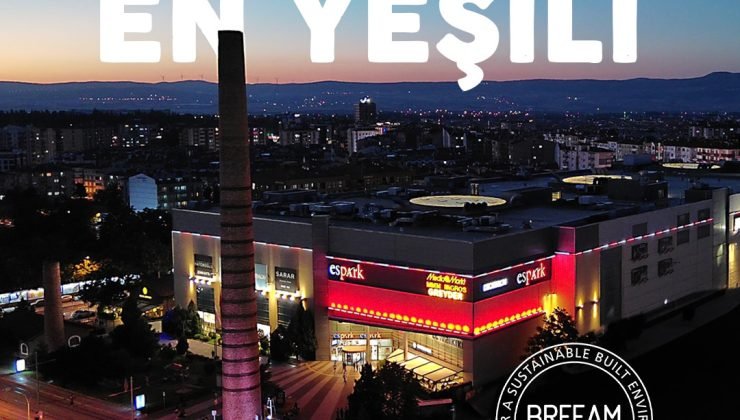Espark Alışveriş Merkezi, Yeşil Bina Derecelendirme Sistemi BREEAM’de en üst dereceye ulaştı