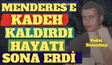 Menderes’e Kadeh Kaldırdı, Hayatı Sona Erdi