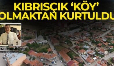 Bolu'nun Kıbrısçık ilçesi "Köy" olmaktan kurtuldu