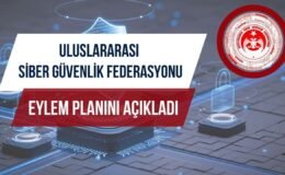 Uluslararası Siber Güvenlik Federasyonu eylem planını açıkladı