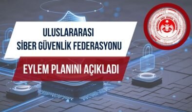 Uluslararası Siber Güvenlik Federasyonu eylem planını açıkladı