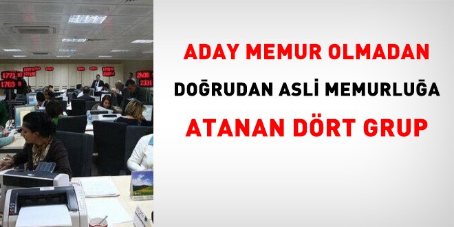 Aday Memur Olmadan Doğrudan Asli Memurluğa Atanan Dört Grup