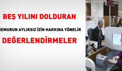 Beş hizmet yılını dolduran memur aylıksız izin kullanabilir mi?