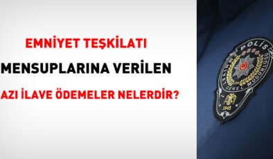 Emniyet personeline verilen bazı ilave ödemeler nelerdir?
