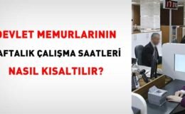 Memurların haftalık çalışma saatleri nasıl kısaltılır?