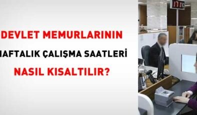 Memurların haftalık çalışma saatleri nasıl kısaltılır?