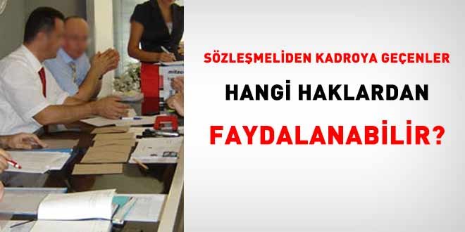Sözleşmeliden kadroya geçenler hangi haklardan faydalanabilir?