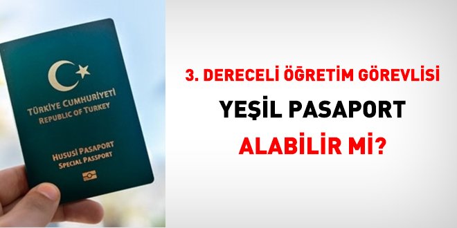 Üçüncü dereceli öğretim görevlisi yeşil pasaport alabilir mi?