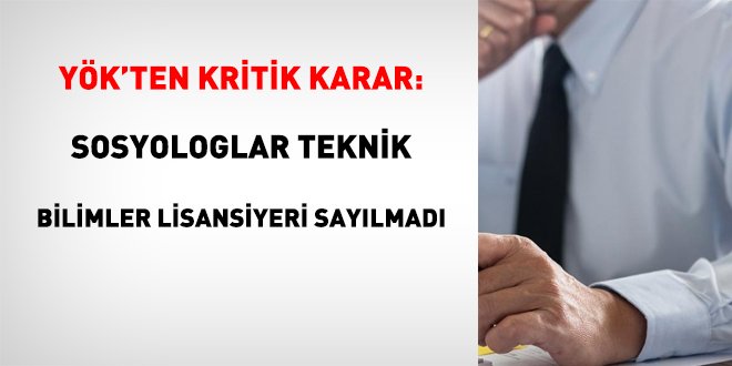 YÖK'ten Kritik Karar: Sosyologlar Teknik Bilimler Lisansiyeri Sayılmadı