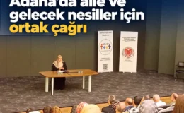 Adana’da aile ve gelecek nesiller için ortak çağrı