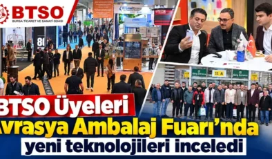 BTSO Üyeleri Avrasya Ambalaj Fuarı’nda yeni teknolojileri inceledi