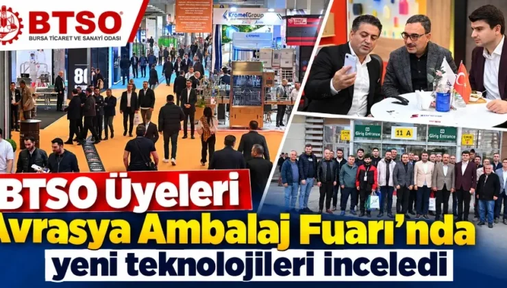 BTSO Üyeleri Avrasya Ambalaj Fuarı’nda yeni teknolojileri inceledi