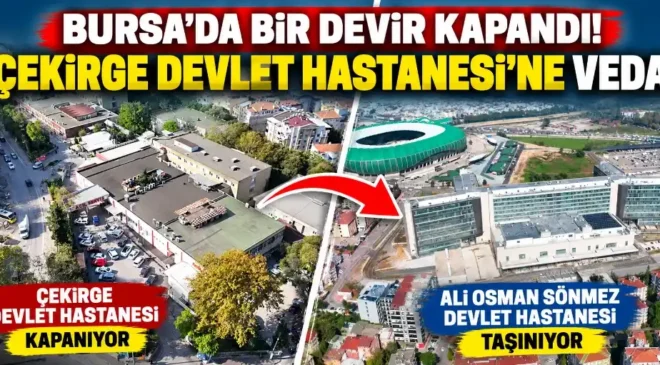Bursa’da bir devir kapandı: Çekirge Devlet Hastanesi’ne veda