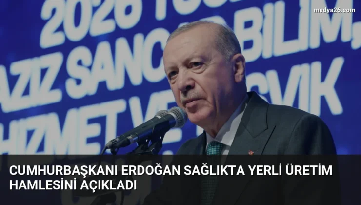 Cumhurbaşkanı Erdoğan Sağlıkta Yerli Üretim Hamlesini Açıkladı