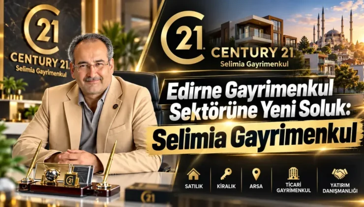 Edirne gayrimenkul sektörüne yeni soluk: Selimia Gayrimenkul