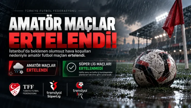 İstanbul’da amatör maçlar ertelendi, Süper Lig’de karşılaşmalar oynanacak