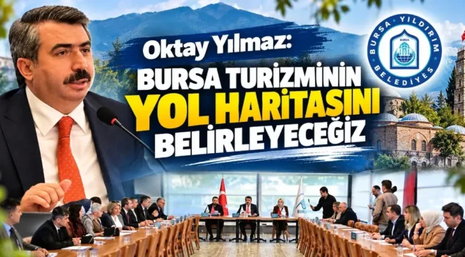 Oktay Yılmaz: Bursa turizminin yol haritasını belirleyeceğiz