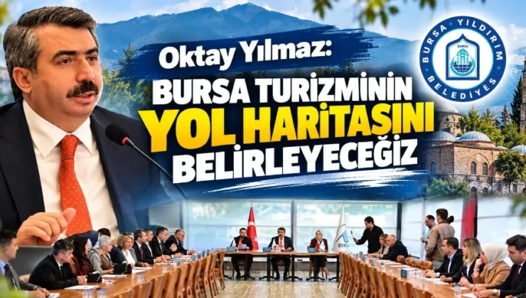 Oktay Yılmaz: Bursa turizminin yol haritasını belirleyeceğiz