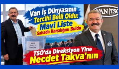 Van iş dünyasının tercihi belli oldu: TSO’da direksiyon Necdet Takva’nın