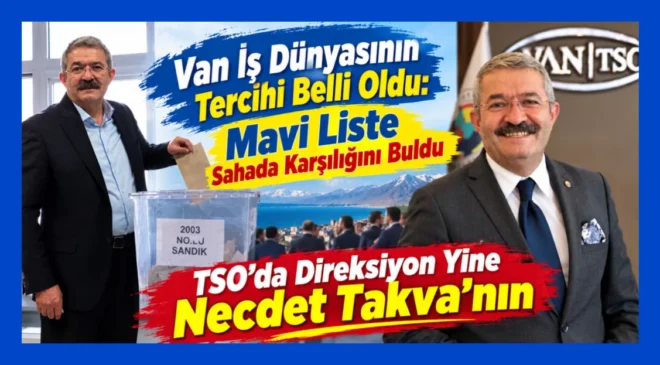 Van iş dünyasının tercihi belli oldu: TSO’da direksiyon Necdet Takva’nın