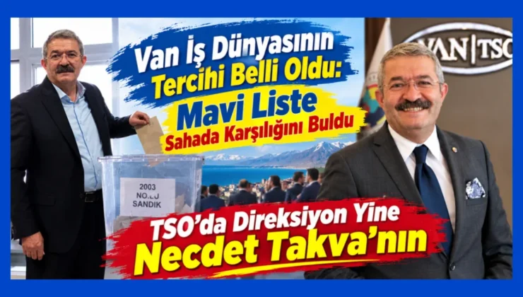 Van iş dünyasının tercihi belli oldu: TSO’da direksiyon Necdet Takva’nın