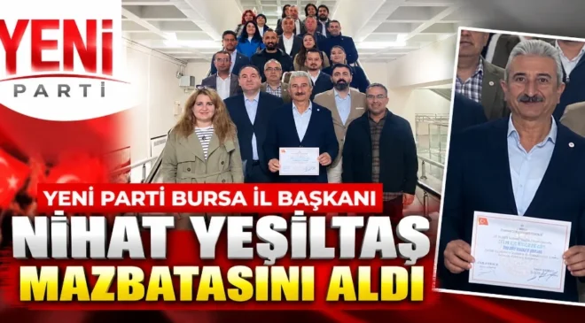 Yeni Parti Bursa İl Başkanı Nihat Yeşiltaş mazbatasını aldı