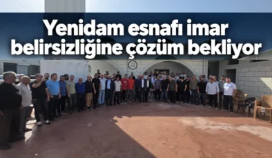 Yenidam esnafı imar belirsizliğine çözüm bekliyor