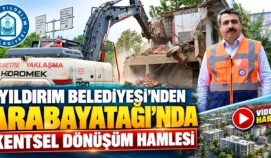 Yıldırım Belediyesi’nden Arabayatağı’nda kentsel dönüşüm hamlesi
