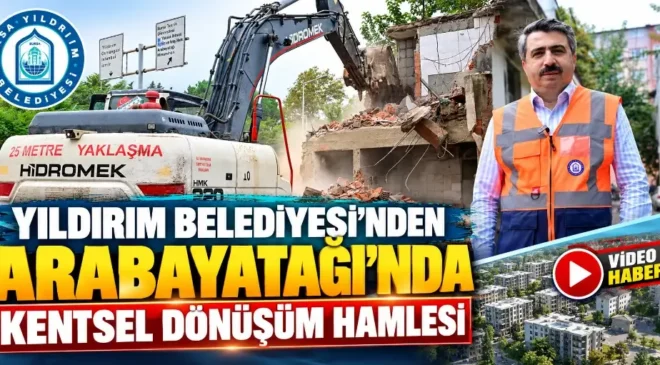 Yıldırım Belediyesi’nden Arabayatağı’nda kentsel dönüşüm hamlesi