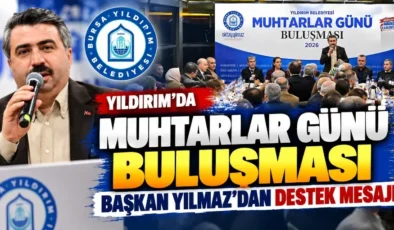 Yıldırım’da Muhtarlar Günü buluşması: Başkan Yılmaz’dan destek mesajı