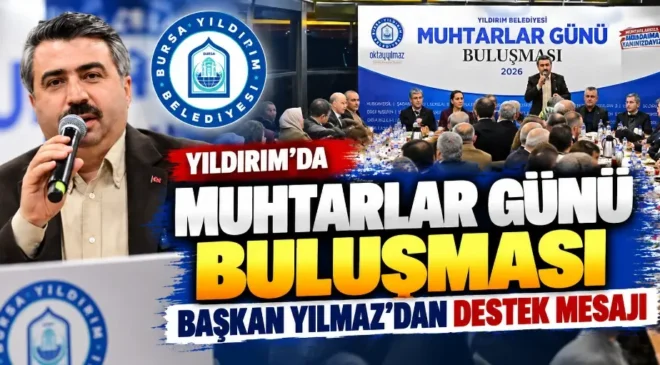 Yıldırım’da Muhtarlar Günü buluşması: Başkan Yılmaz’dan destek mesajı