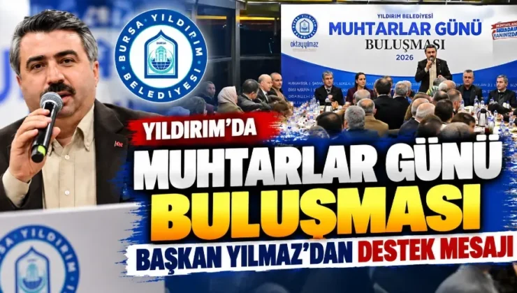 Yıldırım’da Muhtarlar Günü buluşması: Başkan Yılmaz’dan destek mesajı